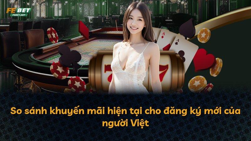 So sánh khuyến mãi hiện tại cho đăng ký mới của người Việt