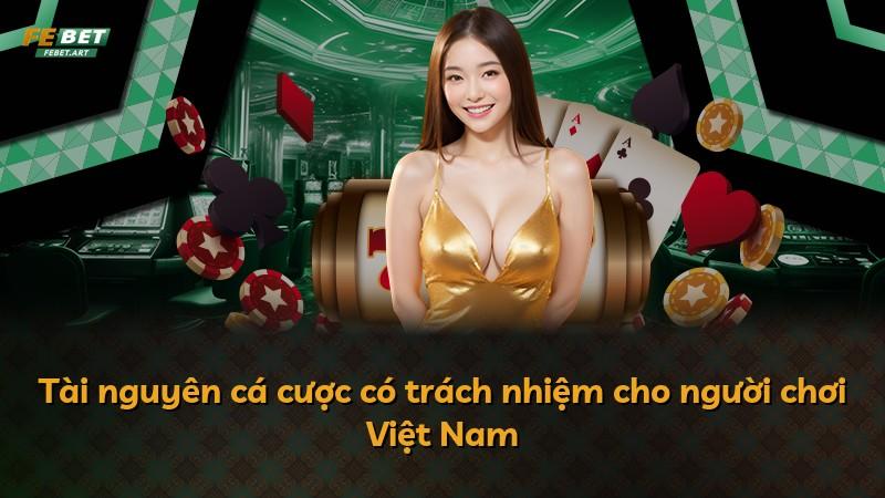 Tài nguyên cá cược có trách nhiệm cho người chơi Việt Nam