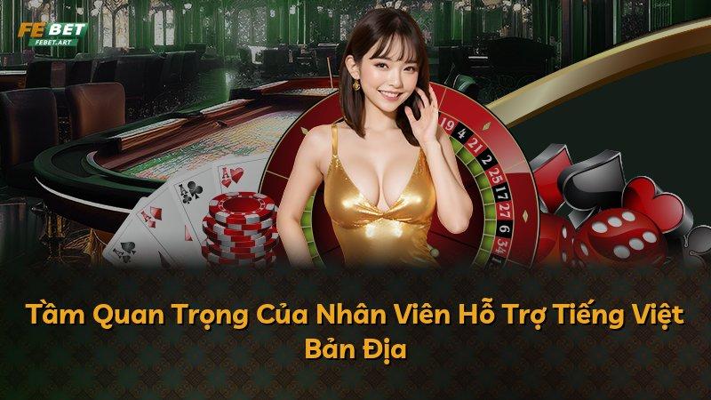 Tầm Quan Trọng Của Nhân Viên Hỗ Trợ Tiếng Việt Bản Địa