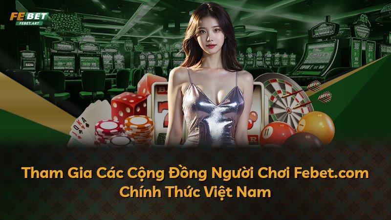 Tham Gia Các Cộng Đồng Người Chơi Febet.com Chính Thức Việt Nam