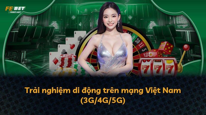 Trải nghiệm di động trên mạng Việt Nam (3G/4G/5G)