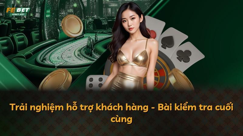 Trải nghiệm hỗ trợ khách hàng - Bài kiểm tra cuối cùng