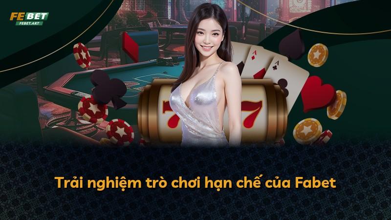 Trải nghiệm trò chơi hạn chế của Fabet