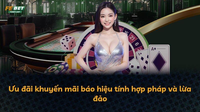 Ưu đãi khuyến mãi báo hiệu tính hợp pháp và lừa đảo