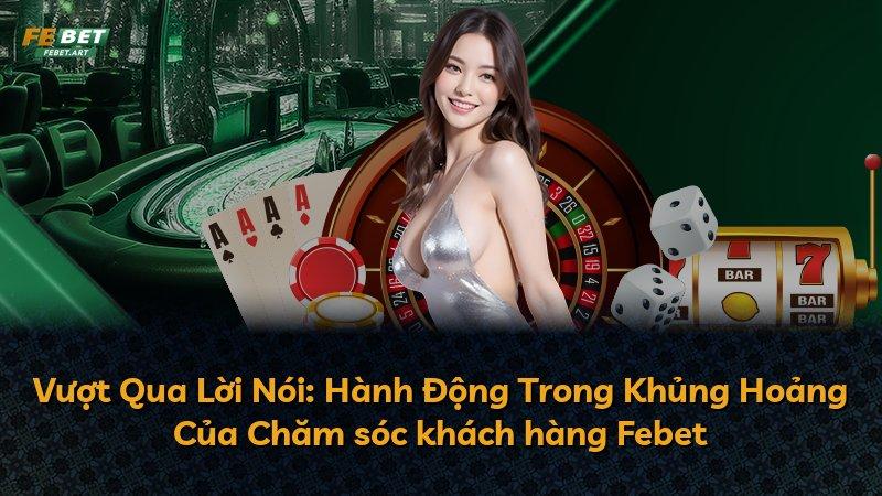 Vượt Qua Lời Nói: Hành Động Trong Khủng Hoảng Của Chăm sóc khách hàng Febet
