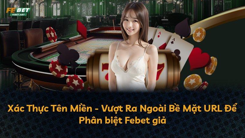 Xác Thực Tên Miền - Vượt Ra Ngoài Bề Mặt URL Để Phân biệt Febet giả