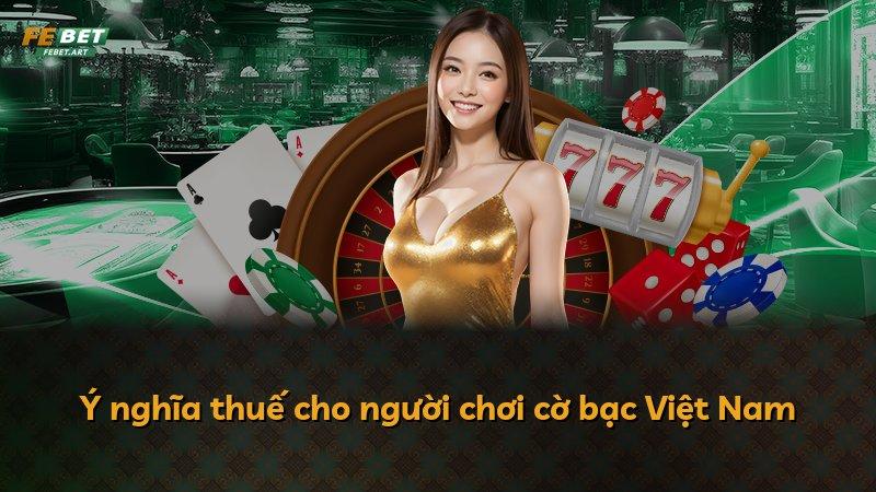 Ý nghĩa thuế cho người chơi cờ bạc Việt Nam