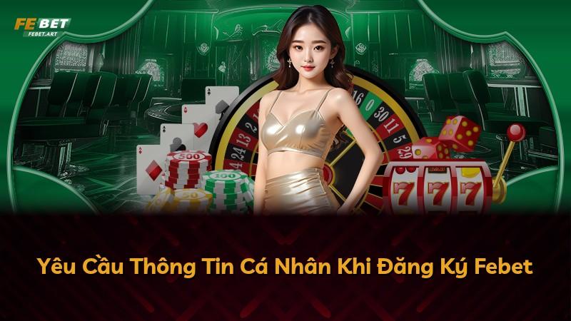 Yêu Cầu Thông Tin Cá Nhân Khi Đăng Ký Febet